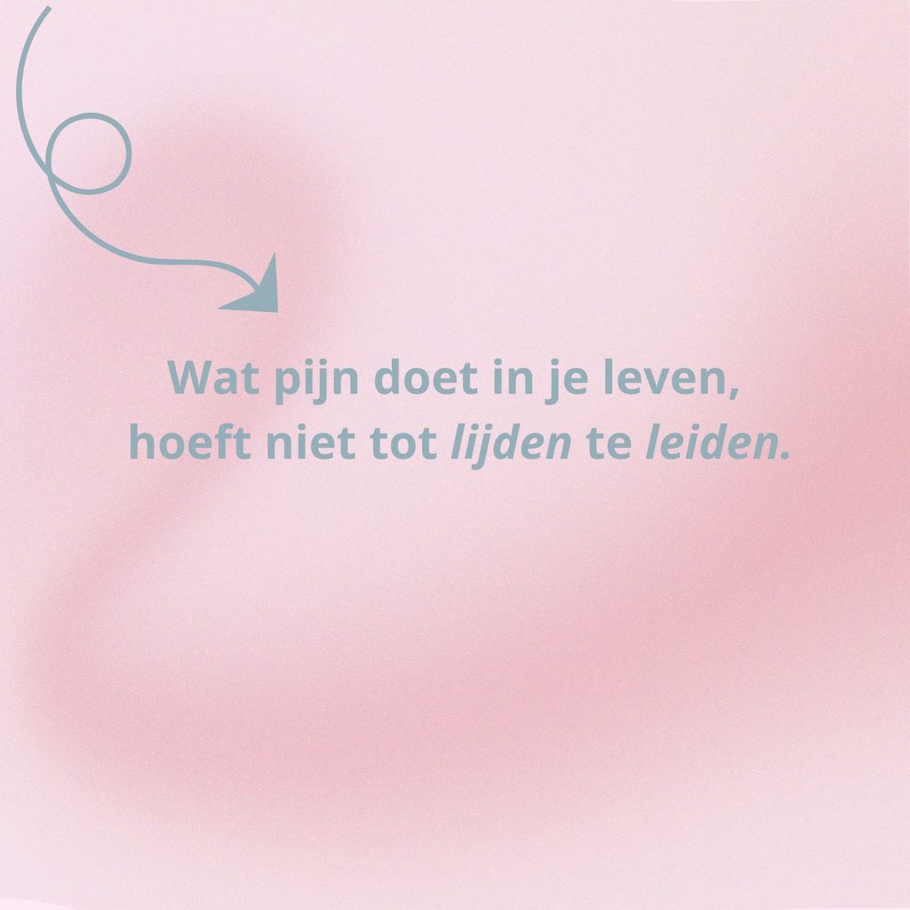 Afbeelding Wat pijn doet in je leven, hoeft niet tot lijden te leiden